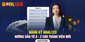 Hướng Dẫn Đăng Ký Goal123 Từ A - Z Cho Thành Viên Mới