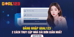 Tổng Hợp 2 Cách Đăng Nhập Goal123 Đơn Giản Nhất