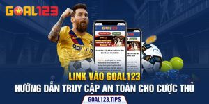 Link Vào Goal123 - Hướng Dẫn Truy Cập An Toàn Cho Cược Thủ