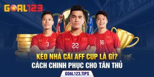 Kèo Nhà Cái AFF Cup Là Gì? Cách Chinh Phục Cho Tân Thủ