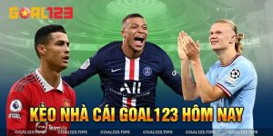 Kèo Nhà Cái GOAL123 Hôm Nay - Thiên Đường Bóng Đá Vạn Người Mê