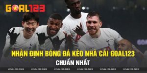 Nhận định bóng đá kèo nhà cái Goal123 chuẩn như chuyên gia 