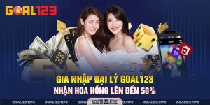 Đại Lý Goal123 - Hợp Tác Thu Lợi Nhuận Khủng