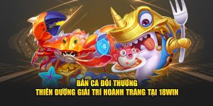 Bắn cá 18Win